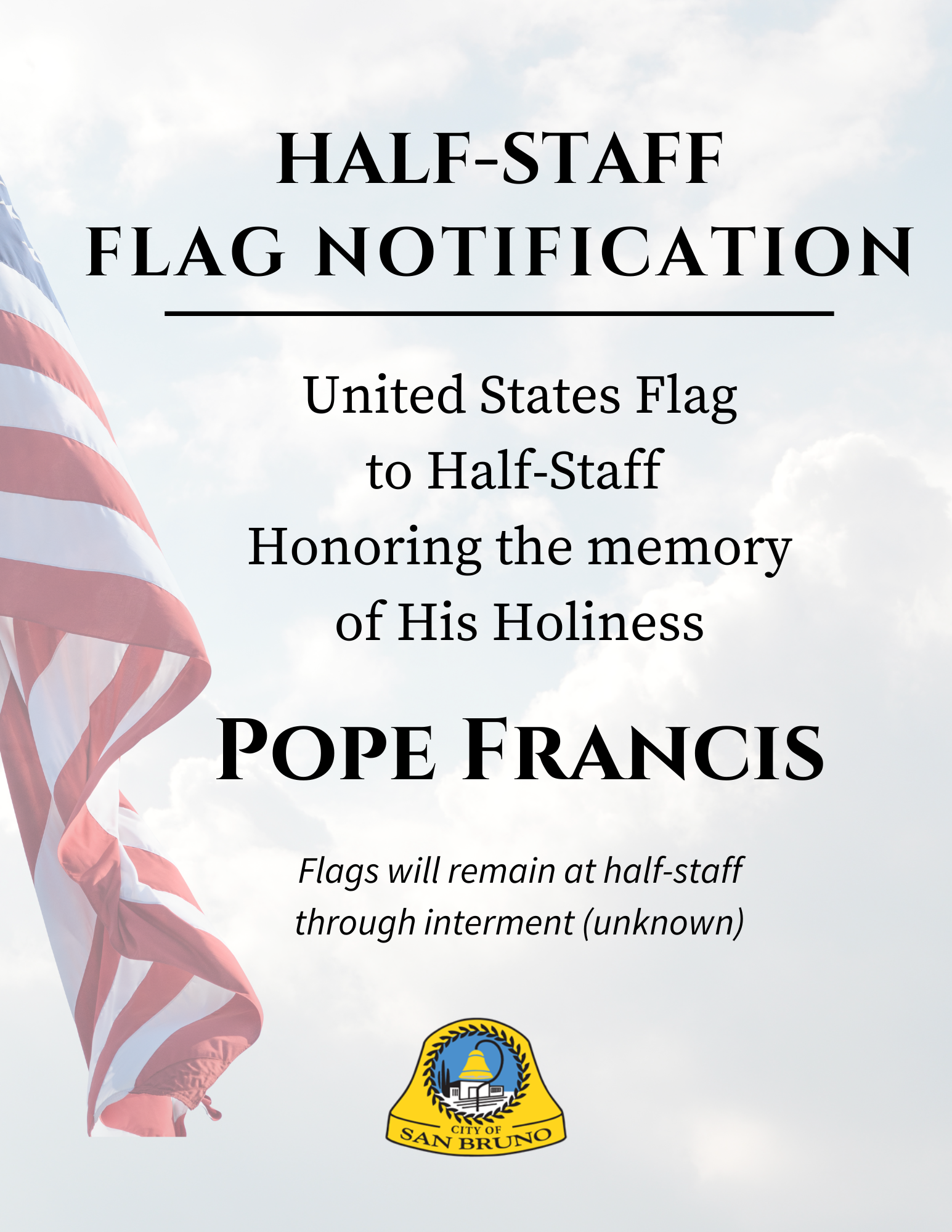 US flag to half-staff honoring the memory of His Holiness Pope Francis. Until interment.